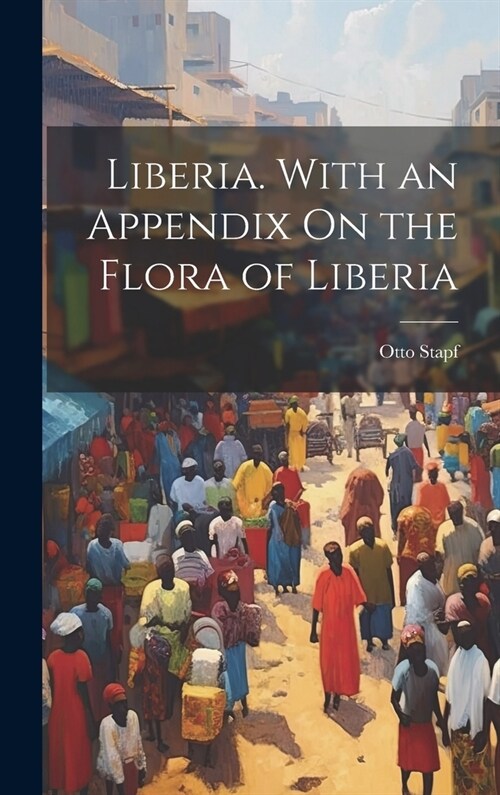 Liberia. With an Appendix On the Flora of Liberia (Hardcover)