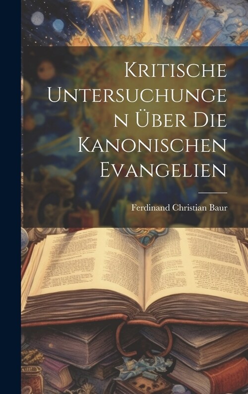 Kritische Untersuchungen ?er Die Kanonischen Evangelien (Hardcover)