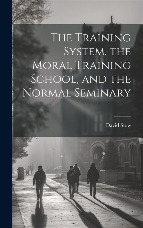 The Training System, the Moral Training School, and the Normal Seminary (Hardcover)