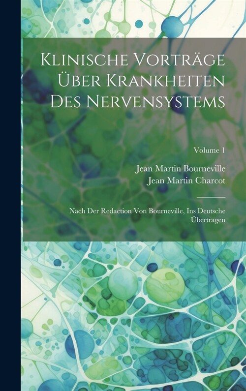 Klinische Vortr?e ?er Krankheiten Des Nervensystems: Nach Der Redaction Von Bourneville, Ins Deutsche ?ertragen; Volume 1 (Hardcover)