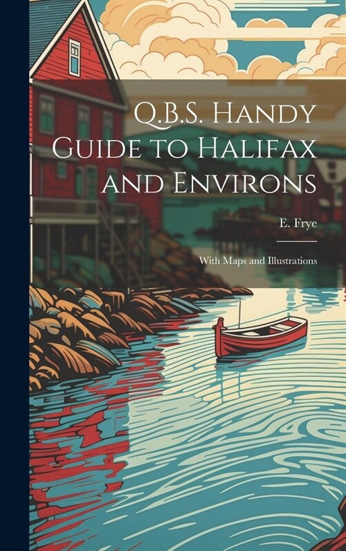Q.B.S. Handy Guide to Halifax and Environs: With Maps and Illustrations (Hardcover)