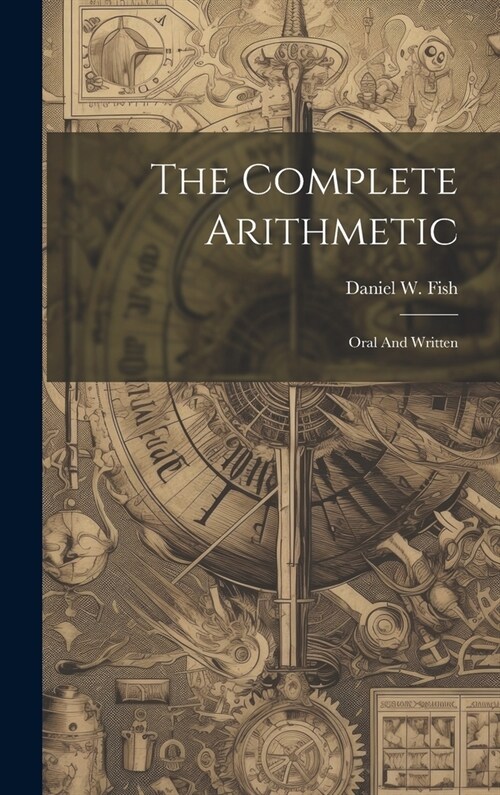 The Complete Arithmetic: Oral And Written (Hardcover)