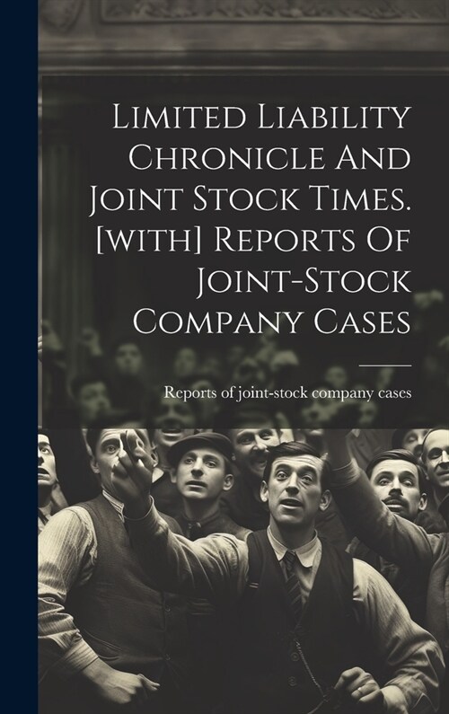 Limited Liability Chronicle And Joint Stock Times. [with] Reports Of Joint-stock Company Cases (Hardcover)