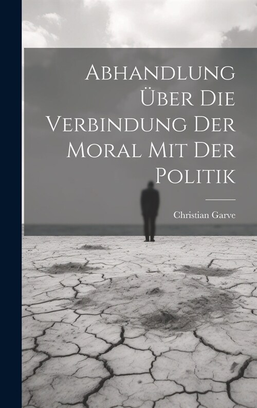 Abhandlung ?er die Verbindung der Moral mit der Politik (Hardcover)