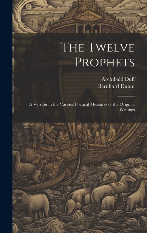 The Twelve Prophets; a Version in the Various Poetical Measures of the Original Writings (Hardcover)