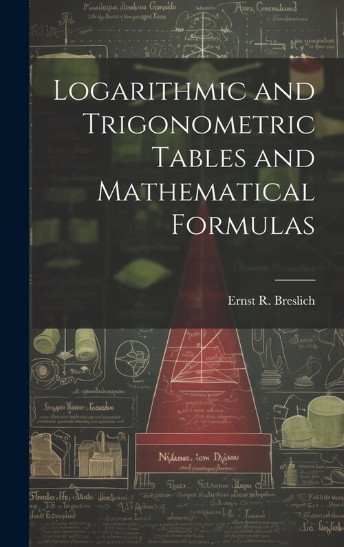 Logarithmic and Trigonometric Tables and Mathematical Formulas (Hardcover)