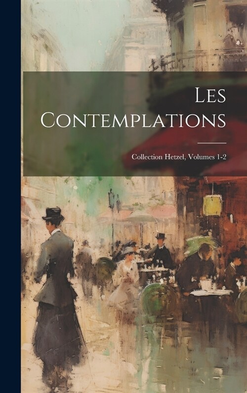 Les Contemplations: Collection Hetzel, Volumes 1-2 (Hardcover)