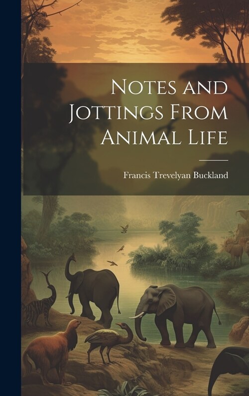 Notes and Jottings From Animal Life (Hardcover)