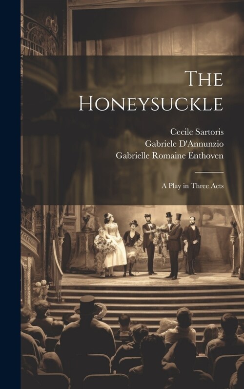 The Honeysuckle: A Play in Three Acts (Hardcover)