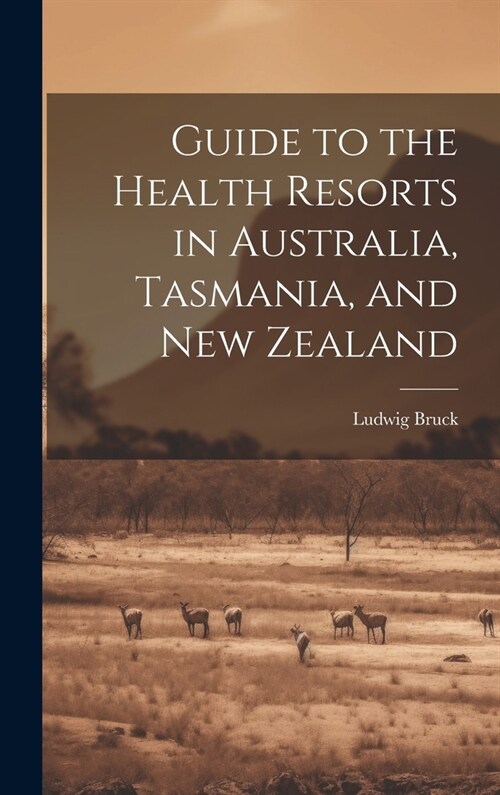 Guide to the Health Resorts in Australia, Tasmania, and New Zealand (Hardcover)