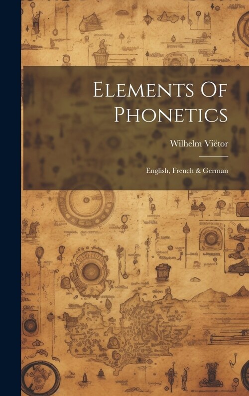 Elements Of Phonetics: English, French & German (Hardcover)