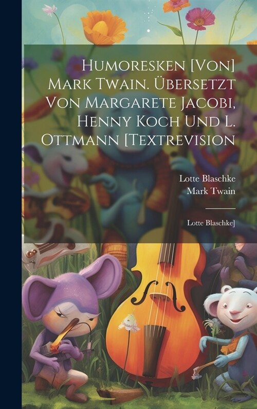 Humoresken [von] Mark Twain. ?ersetzt Von Margarete Jacobi, Henny Koch Und L. Ottmann [textrevision: Lotte Blaschke] (Hardcover)