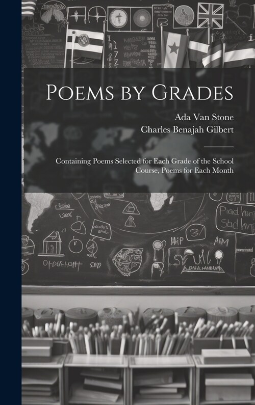 Poems by Grades: Containing Poems Selected for Each Grade of the School Course, Poems for Each Month (Hardcover)