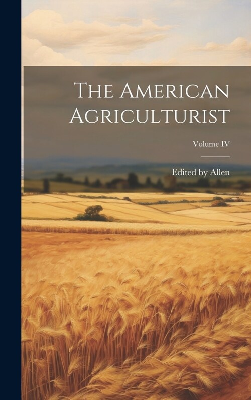 The American Agriculturist; Volume IV (Hardcover)