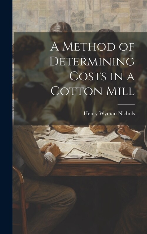 A Method of Determining Costs in a Cotton Mill (Hardcover)
