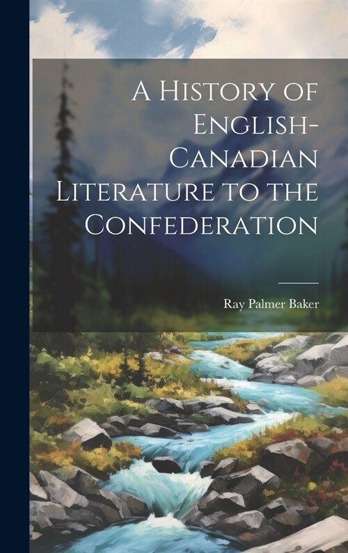 A History of English-Canadian Literature to the Confederation (Hardcover)