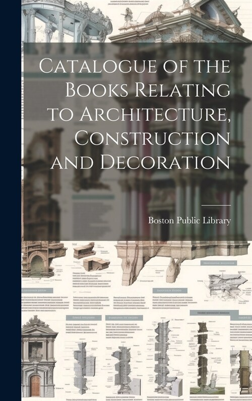 Catalogue of the Books Relating to Architecture, Construction and Decoration (Hardcover)