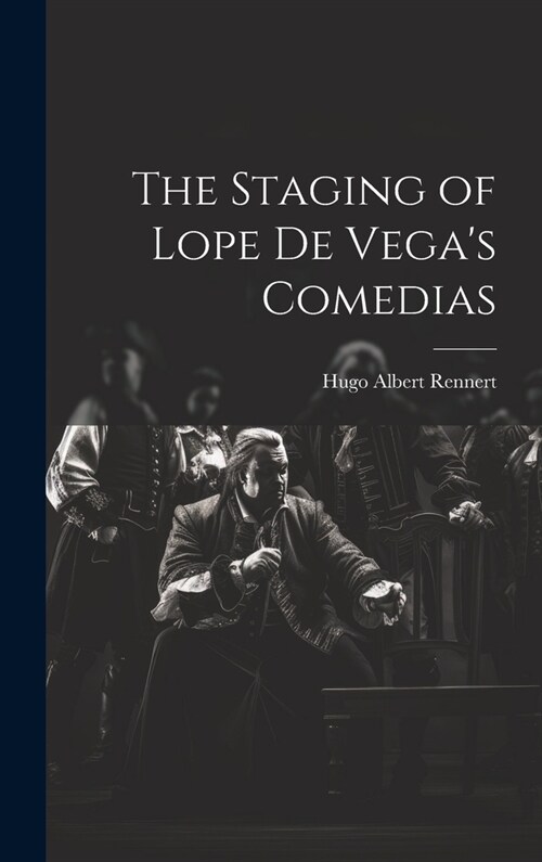 The Staging of Lope de Vegas Comedias (Hardcover)