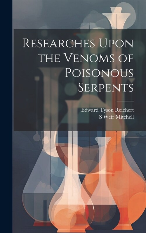 Researches Upon the Venoms of Poisonous Serpents (Hardcover)