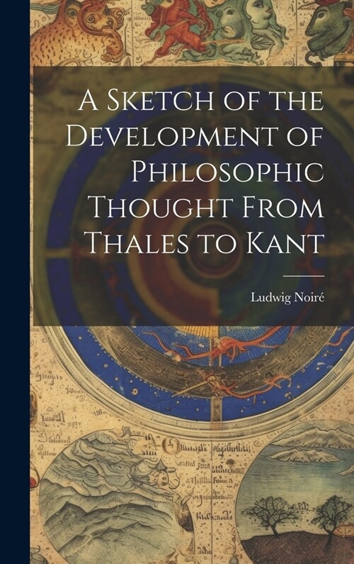 A Sketch of the Development of Philosophic Thought From Thales to Kant (Hardcover)