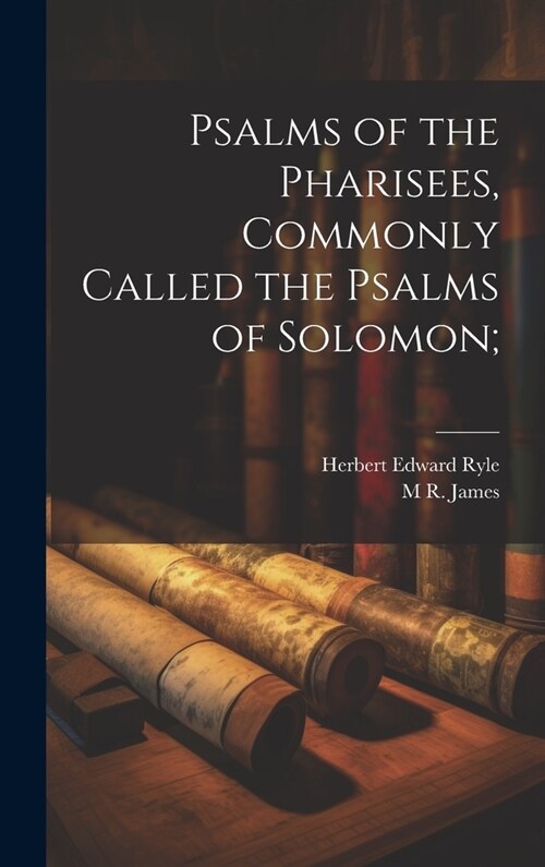 Psalms of the Pharisees, Commonly Called the Psalms of Solomon; (Hardcover)