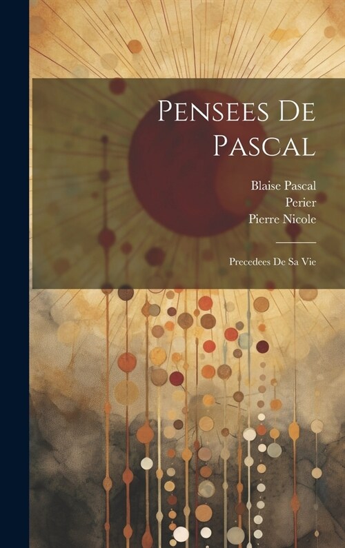 Pensees de Pascal: Precedees de sa Vie (Hardcover)