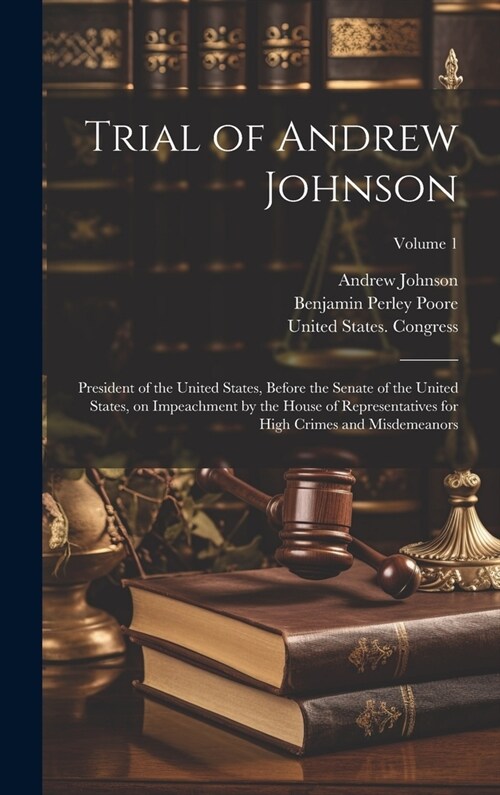 Trial of Andrew Johnson: President of the United States, Before the Senate of the United States, on Impeachment by the House of Representatives (Hardcover)