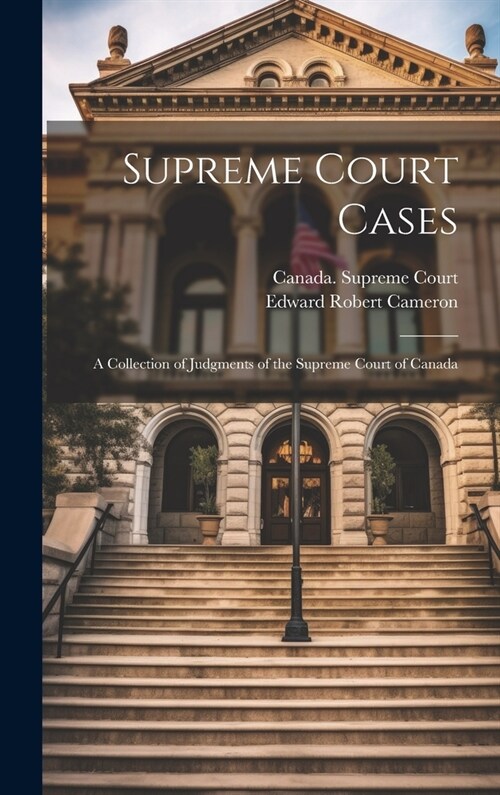 Supreme Court Cases: A Collection of Judgments of the Supreme Court of Canada (Hardcover)