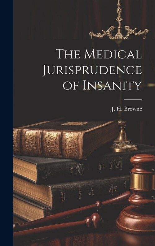 The Medical Jurisprudence of Insanity (Hardcover)