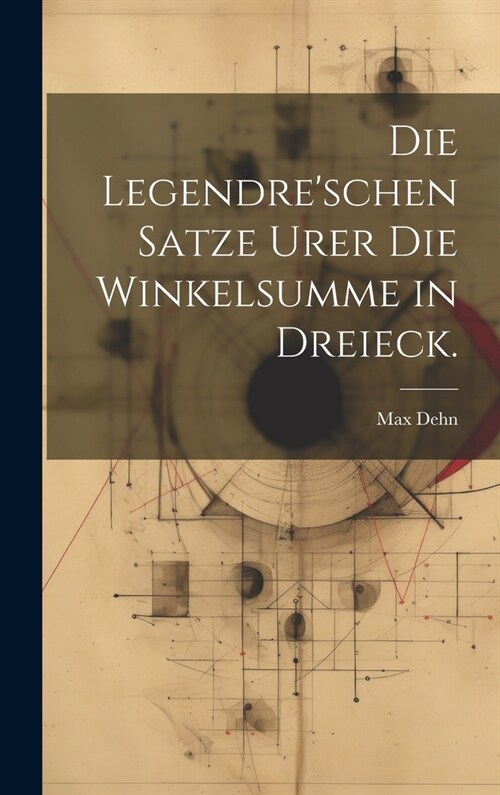 Die Legendreschen Satze Urer die Winkelsumme in Dreieck. (Hardcover)