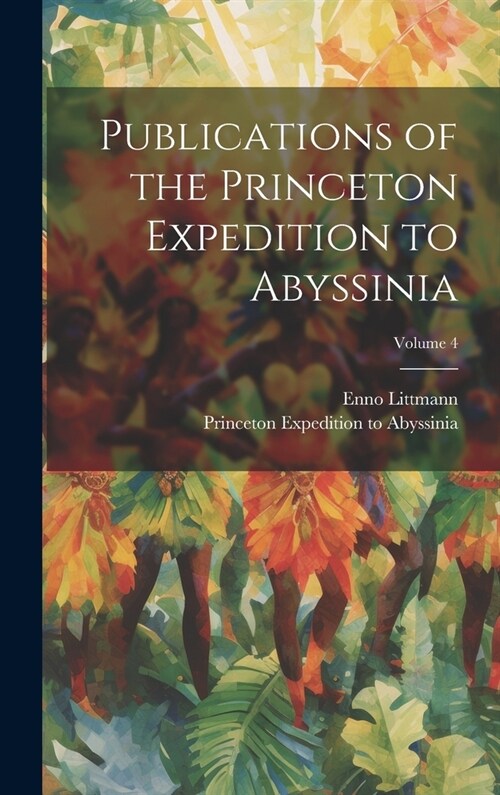 Publications of the Princeton Expedition to Abyssinia; Volume 4 (Hardcover)