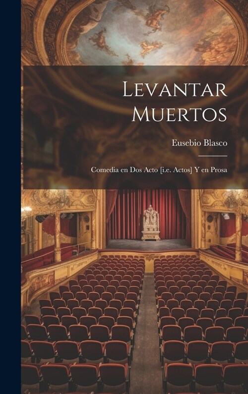 Levantar muertos: Comedia en dos acto [i.e. actos] y en prosa (Hardcover)