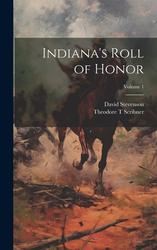 Indianas Roll of Honor; Volume 1 (Hardcover)