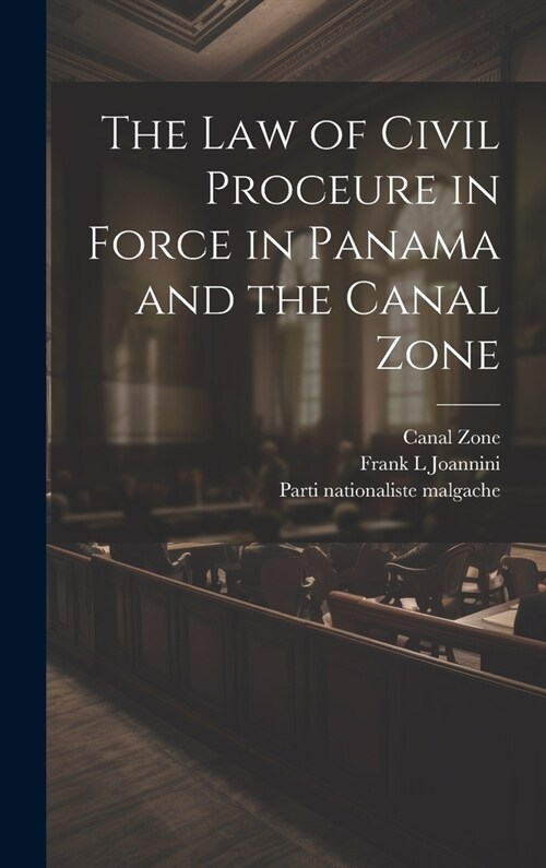 The law of Civil Proceure in Force in Panama and the Canal Zone (Hardcover)