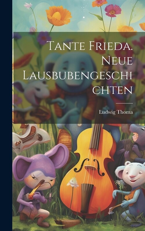 Tante Frieda. Neue Lausbubengeschichten (Hardcover)