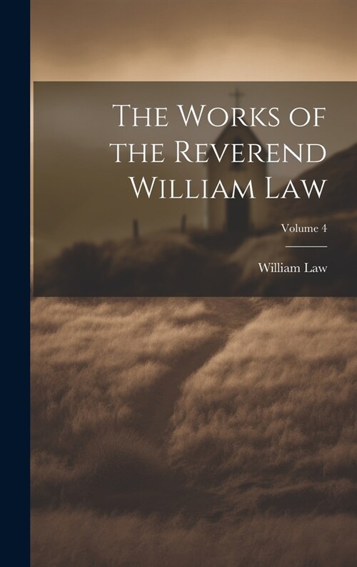 The Works of the Reverend William Law; Volume 4 (Hardcover)
