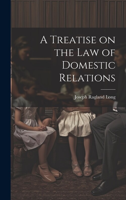 A Treatise on the law of Domestic Relations (Hardcover)