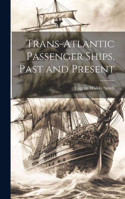 Trans-Atlantic Passenger Ships, Past and Present (Hardcover)