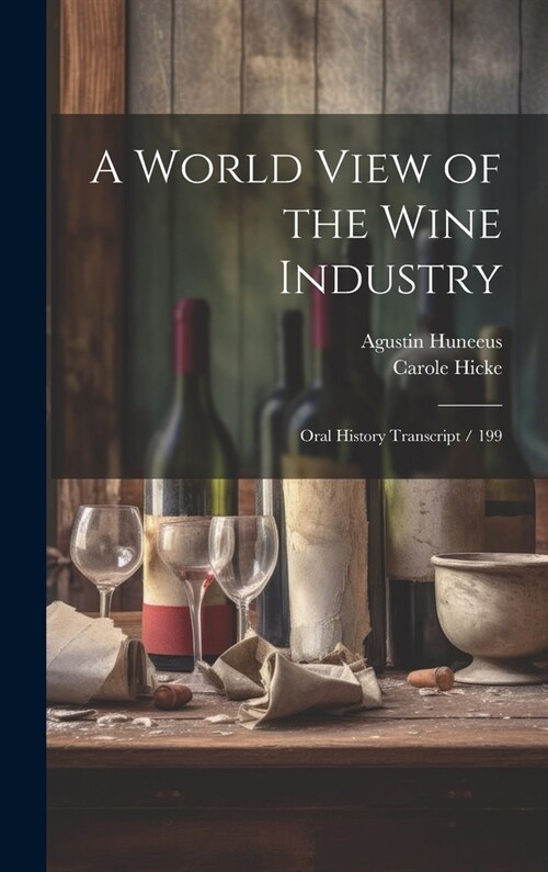 A World View of the Wine Industry: Oral History Transcript / 199 (Hardcover)