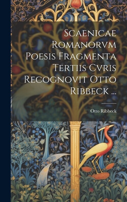 Scaenicae Romanorvm Poesis Fragmenta Tertiis Cvris Recognovit Otto Ribbeck ... (Hardcover)