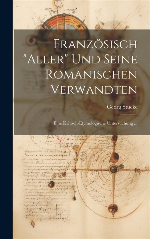Franz?isch Aller Und Seine Romanischen Verwandten: Eine Kritisch-Etymologische Untersuchung ... (Hardcover)