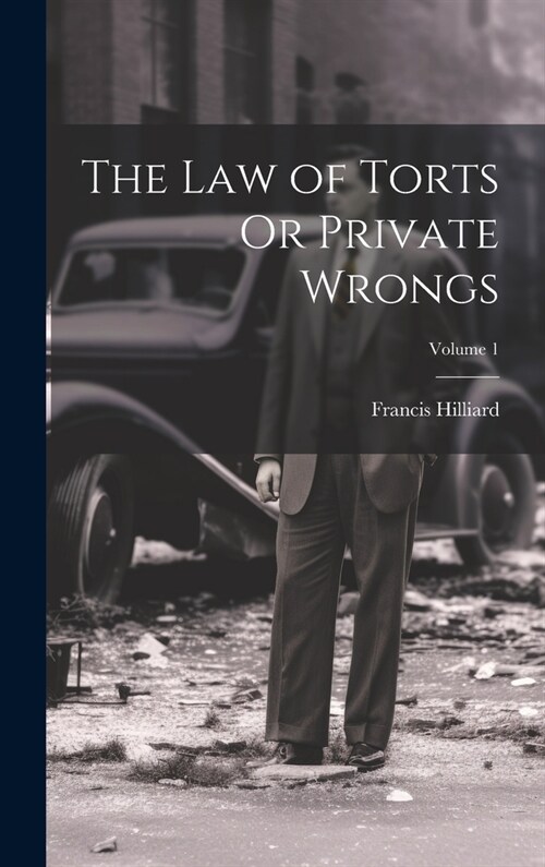 The Law of Torts Or Private Wrongs; Volume 1 (Hardcover)