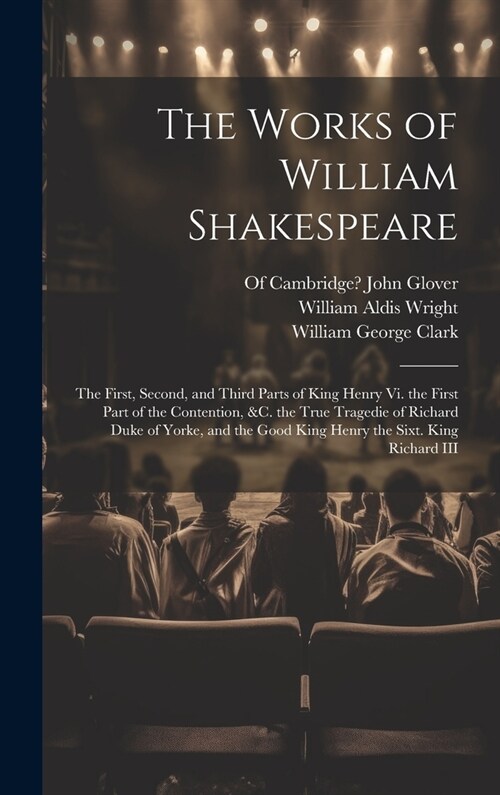 The Works of William Shakespeare: The First, Second, and Third Parts of King Henry Vi. the First Part of the Contention, &c. the True Tragedie of Rich (Hardcover)
