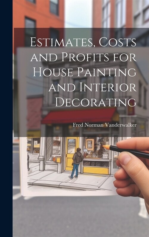 Estimates, Costs and Profits for House Painting and Interior Decorating (Hardcover)
