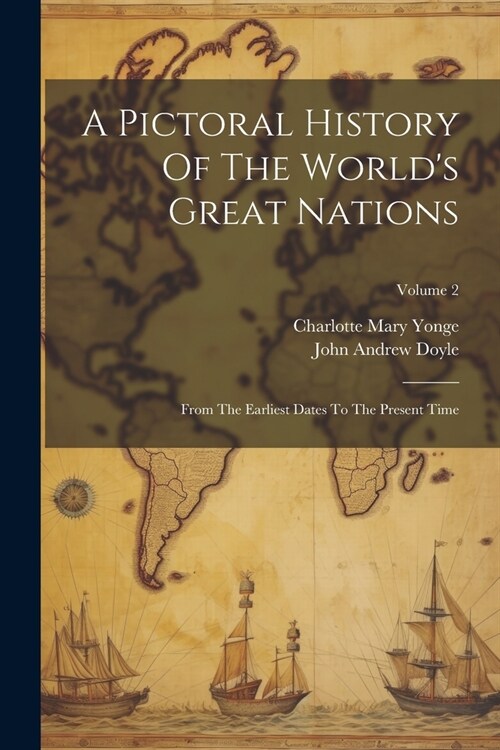 A Pictoral History Of The Worlds Great Nations: From The Earliest Dates To The Present Time; Volume 2 (Paperback)