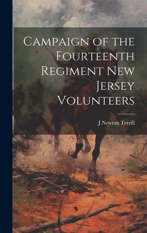 Campaign of the Fourteenth Regiment New Jersey Volunteers (Hardcover)