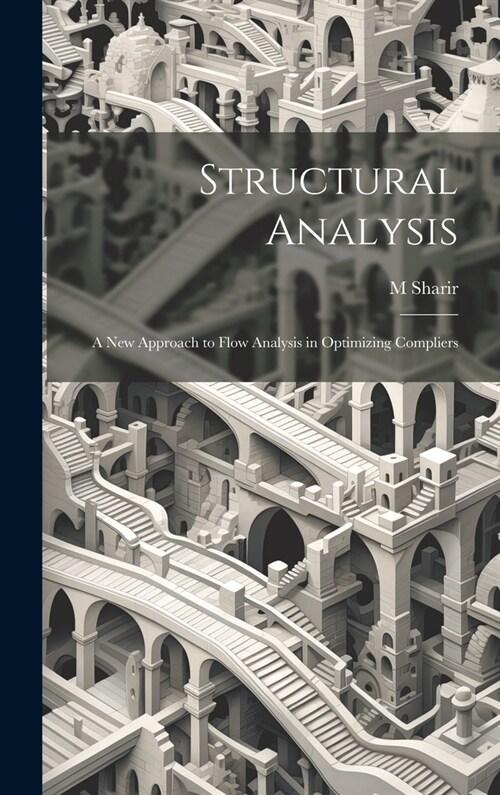 Structural Analysis: A new Approach to Flow Analysis in Optimizing Compliers (Hardcover)