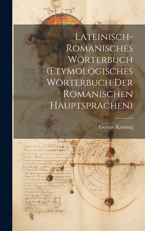 Lateinisch-Romanisches W?terbuch (Etymologisches W?terbuch Der Romanischen Hauptsprachen) (Hardcover)