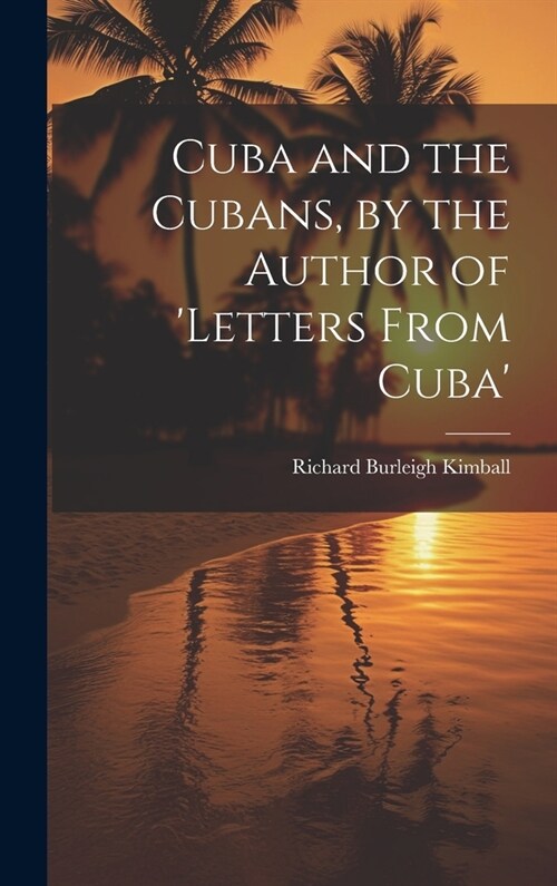 Cuba and the Cubans, by the Author of letters From Cuba (Hardcover)