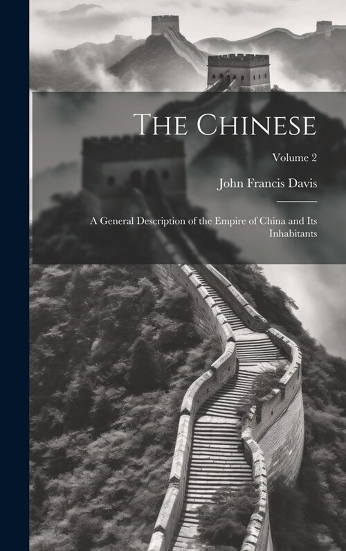The Chinese: A General Description of the Empire of China and its Inhabitants; Volume 2 (Hardcover)